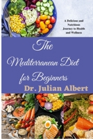 The Mediterranean Diet for Beginners: A Delicious and Nutritious Journey to Health and Wellness B0BTBZDSMF Book Cover