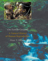 On Fertile Ground: A Natural History of Human Reproduction 0674004639 Book Cover