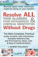 Resolve ALL Your Allergies, Food Intolerances, & Chemical Sensitivities Without Drugs 1480159948 Book Cover