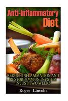 Anti-Inflammatory Diet: Reduce Inflammation and Restore Immune System in Just Two Weeks: (Low Carbohydrate, High Protein, Low Carbohydrate Foods, Low Carb, Low Carb Cookbook, Low Carb Recipes) 1540889106 Book Cover