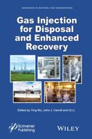 Gas Injection for Disposal and Enhanced Recovery (Advances in Natural Gas Engineering) 1118938569 Book Cover