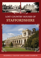 Lost Country Houses of Staffordshire 1398125059 Book Cover