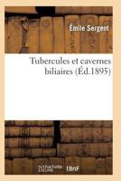 Tubercules Et Cavernes Biliaires Recherches Anatomo-Pathologiques 2011929938 Book Cover