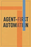 Agent-First Automation B0FM3F7HKJ Book Cover