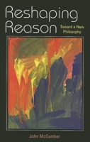 Reshaping Reason: Toward a New Philosophy 0253219361 Book Cover