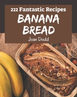 222 Fantastic Banana Bread Recipes: The Highest Rated Banana Bread Cookbook You Should Read B08NYL4FZK Book Cover