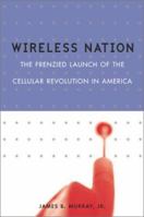 Wireless Nation: The Frenzied Launch of the Cellular Revolution 0738203912 Book Cover