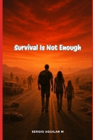 Survival is not enough (The Dead’s Frontier) B0FBHGMDGL Book Cover