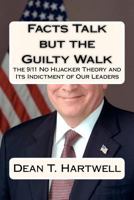 Facts Talk but the Guilty Walk: the 9/11 No Hijacker Theory and Its Indictment of Our Leaders 1461057523 Book Cover