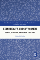Edinburgh's Unruly Women: Gender, Discipline, and Power, 1560-1660 1032492104 Book Cover