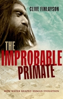The Improbable Primate: How Water Shaped Human Evolution 019965879X Book Cover