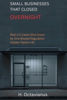 Small Business That Closed Overnight: Real U.S Cases Shut Down by One Missed Regulation B0GGJGXC3R Book Cover