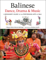 Balinese Dance, Drama & Music: A Guide to the Performing Arts of Bali 0804852766 Book Cover