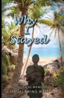 Why I Stayed: Memoirs from the Tropics 0645031348 Book Cover