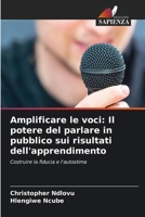 Amplificare le voci: Il potere del parlare in pubblico sui risultati dell'apprendimento (Italian Edition) 6203564729 Book Cover