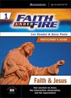 Faith Under Fire 1 Faith & Jesus Participant's Guide (ZondervanGroupware Small Group Edition) 031026829X Book Cover