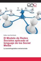 El Modelo de Redes Sociales aplicado al lenguaje de los Social Media: La sociolingüística variacionista 6202134690 Book Cover