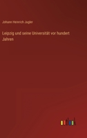 Leipzig und seine Universität vor hundert Jahren 3563137447 Book Cover