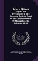 Reports of Cases Argued and Determined in the Supreme Judicial Court of the Commonwealth of Massachusetts, Volumes 48-49 1347057749 Book Cover