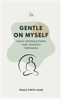 Gentle on Myself: Daily Affirmations for Anxious Thinkers B0GFW2GLRD Book Cover