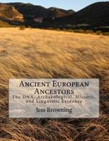 Ancient European Ancestors: The DNA, Archaeological, Historic, and Linguistic Evidence 1530978017 Book Cover