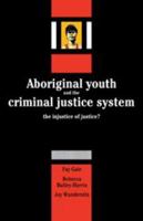 Aboriginal Youth and the Criminal Justice System: The Injustice of Justice? 0521125987 Book Cover