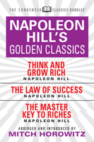 Napoleon Hill's Golden Classic (Condensed Classics): Featuring Think and Grow Rich, the Law of Success, and the Master Key to Riches 1722500891 Book Cover