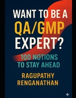 Want To Be A QA/GMP Expert?: 100 Notions To Stay Ahead B0FTXV25T4 Book Cover