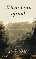 When I Am Afraid: Courage to Get Through Today 1664298584 Book Cover