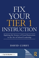 Fix Your Tier 1 Instruction: Applying the Science of Good Instruction to the Art of School Leadership 1041202725 Book Cover