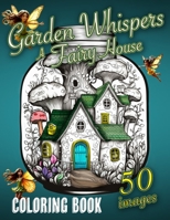 Garden Whispers: A Fairy House B0FB3Z1SKW Book Cover