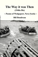 The Way it was Then: (1940s-50s) Poems of Wedgeport, Nova Scotia, Canada B089M2H3NK Book Cover
