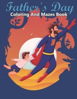 Father's Day Coloring And mazes Book: Color pages for kids, Children color & game activity book - Easy Simple Large Picture - Mazes Games and Problem- B095J8NHVK Book Cover