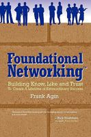 Foundational Networking: Building Know, Like and Trust to Create a Lifetime of Extraordinary Success 0982333218 Book Cover