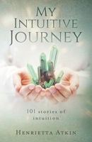 My Intuitive Journey: 101 stories of intuition 1082303615 Book Cover