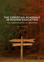 The Christian Academic in Higher Education: The Consecration of Learning 3319696289 Book Cover