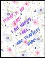 Today is my day ! I am happy, free, and fearless girl: Notebook for Girls, women and teens - With Lined pages Perfect for Journal and Notes 1675635560 Book Cover