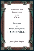 Additions and Corrections to the W.P.A. Inventory of Lake County, Ohio: Painesville 0788448374 Book Cover