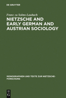 Nietzsche and Early German and Austrian Sociology (Monographien Und Texte Zur Nietzsche-Forschung 52) (Monographien Und Texte Zur Nietzsche-Forschung) 3110181096 Book Cover