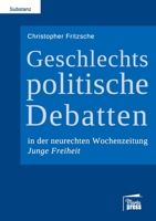 Geschlechtspolitische Debatten in der neurechten Wochenzeitung Junge Freiheit (German Edition) 394444289X Book Cover