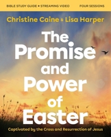 The Promise and Power of Easter Bible Study Guide Plus Streaming Video: Remembering the Reason for Jesus' Resurrection 0310170095 Book Cover