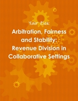 Arbitration, Fairness and Stability: Revenue Division in Collaborative Settings 1326341197 Book Cover