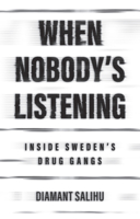 When Nobody's Listening: Inside Sweden's Drug Gangs 1509564632 Book Cover