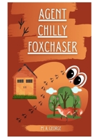 Agent Chilly Foxchaser B08YHTDYF6 Book Cover