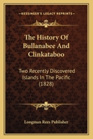 The History Of Bullanabee And Clinkataboo: Two Recently Discovered Islands In The Pacific 110491428X Book Cover