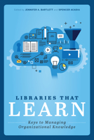 Libraries That Learn : Keys to Managing Organizational Knowledge 083891831X Book Cover