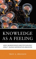 Knowledge as a Feeling: How Neuroscience and Psychology Impact Human Information Behavior B0HBQR4MQF Book Cover