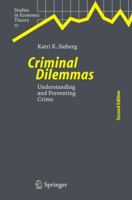 Criminal Dilemmas: Understanding and Preventing Crime (Studies in Economic Theory) 364206311X Book Cover