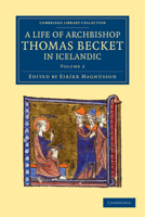 Thómas Saga Erkibyskups: A Life of Archbishop Thomas Becket, in Icelandic, with English Translation, Notes and Glossary, Volume 2 1108049222 Book Cover