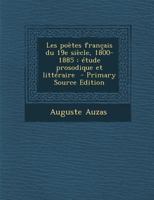 Les poètes français du 19e siècle, 1800-1885: étude prosodique et littéraire 1177768755 Book Cover